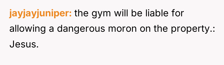 jayjayjuniper the gym will be liable for allowing a dangerous...