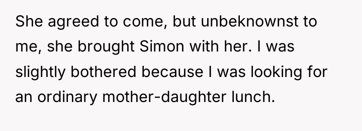 She agreed to come, but unbeknownst to me, she brought...