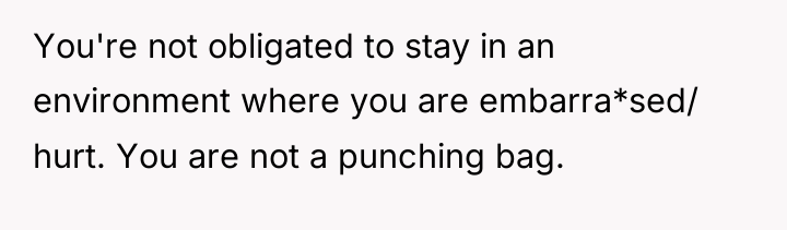 You're not obligated to stay in an environment where you...