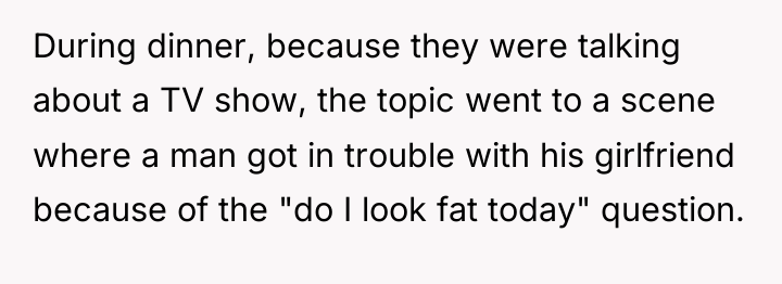 During dinner, because they were talking about a TV show,...