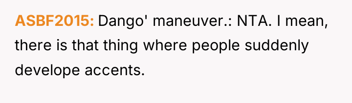 ASBF2015 Dango' maneuver.: NTA. I mean, there is that thing...