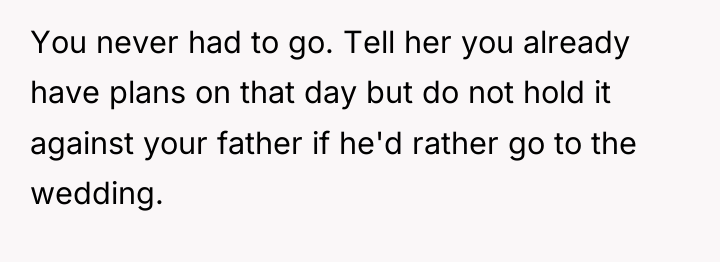 You never had to go. Tell her you already have...
