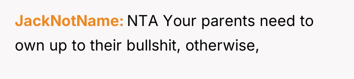 JackNotName NTA Your parents need to own up to their...