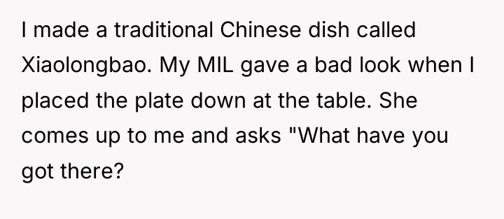 I made a traditional Chinese dish called Xiaolongbao. My MIL...