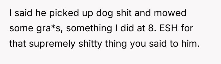 I said he picked up dog shit and mowed some...