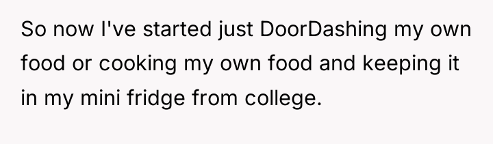 So now I've started just DoorDashing my own food or...