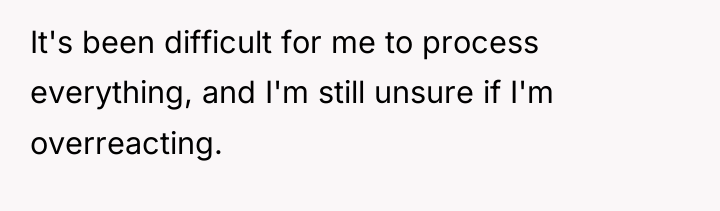 It's been difficult for me to process everything, and I'm...