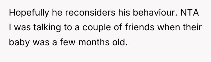 Hopefully he reconsiders his behaviour. NTA I was talking to...