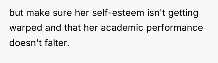but make sure her self-esteem isn't getting warped and that...