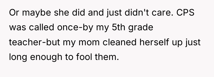 Or maybe she did and just didn't care. CPS was...
