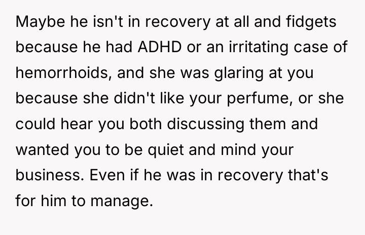 Maybe he isn't in recovery at all and fidgets because...