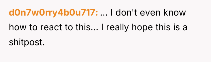 d0n7w0rry4b0u717 ... I don't even know how to react to...
