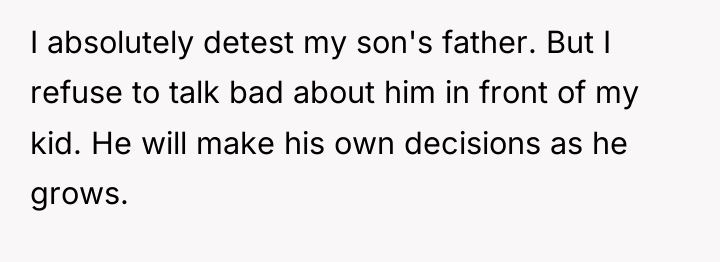 I absolutely detest my son's father. But I refuse to...