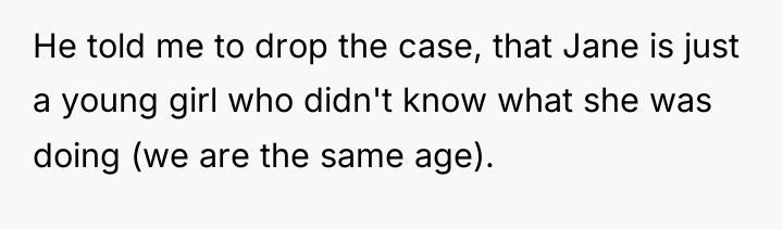 He told me to drop the case, that Jane is...