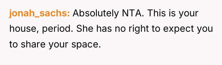 jonah_sachs Absolutely NTA. This is your house, period. She has...