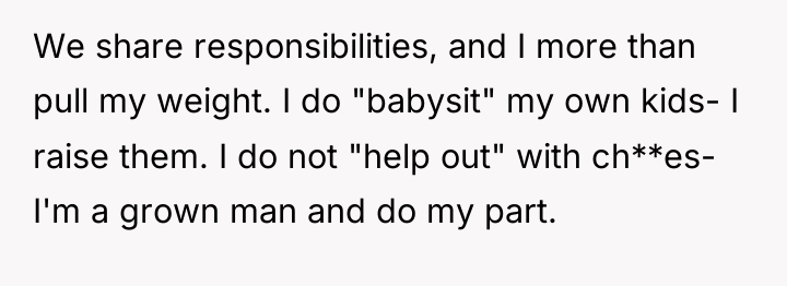 We share responsibilities, and I more than pull my weight....