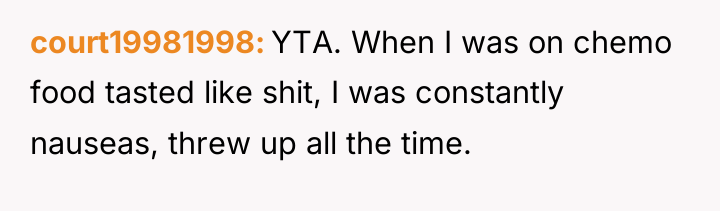 court19981998 YTA. When I was on chemo food tasted like...