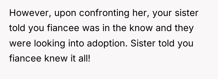 However, upon confronting her, your sister told you fiancee was...