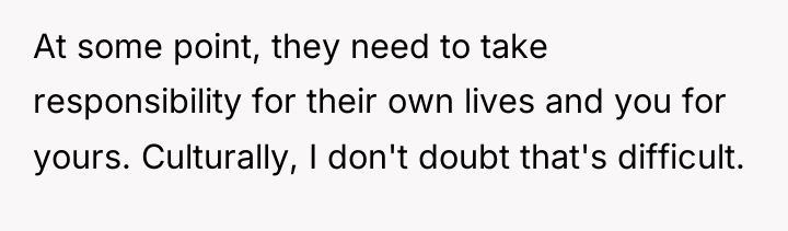 At some point, they need to take responsibility for their...
