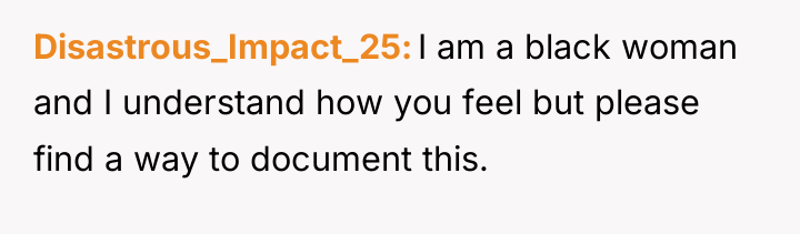 Disastrous_Impact_25 I am a black woman and I understand how...