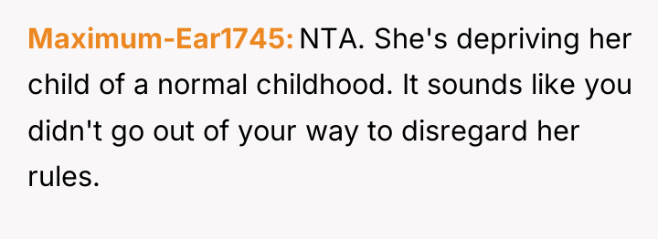 Maximum-Ear1745 NTA. She's depriving her child of a normal childhood....