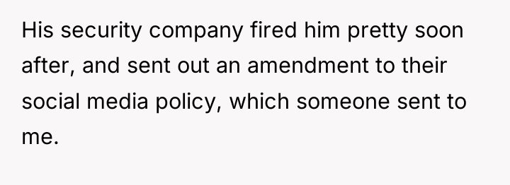 His security company fired him pretty soon after, and sent...
