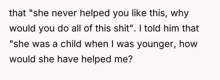 that "she never helped you like this, why would you...
