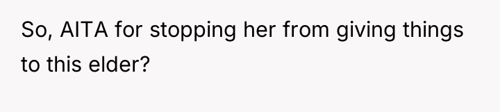 So, AITA for stopping her from giving things to this...