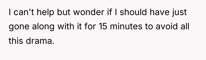 I can't help but wonder if I should have just...