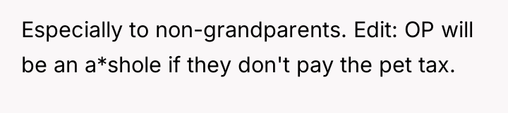 Especially to non-grandparents. Edit: OP will be an a*shole if...