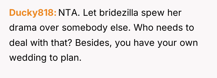 Ducky818 NTA. Let bridezilla spew her drama over somebody else....