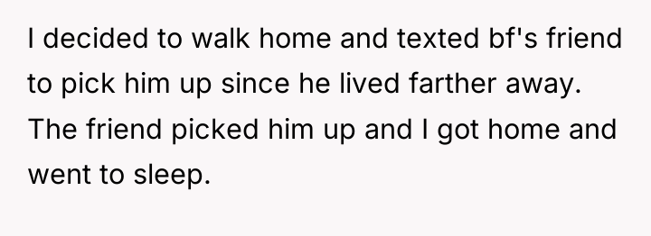 I decided to walk home and texted bf's friend to...