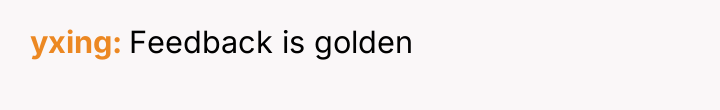 yxing Feedback is golden