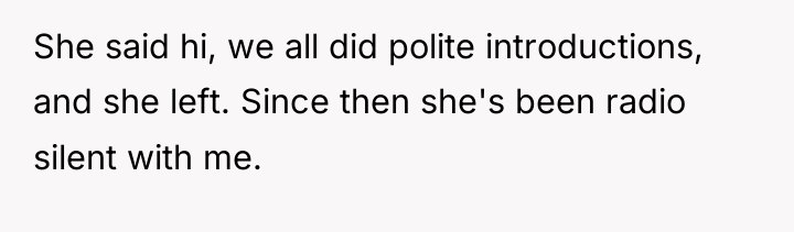She said hi, we all did polite introductions, and she...