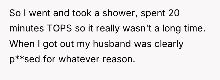 So I went and took a shower, spent 20 minutes...