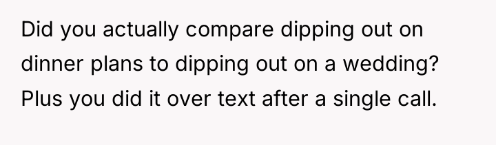 Did you actually compare dipping out on dinner plans to...