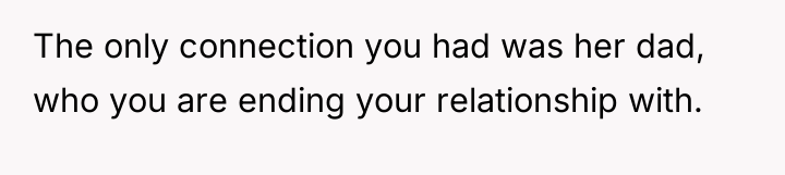 The only connection you had was her dad, who you...