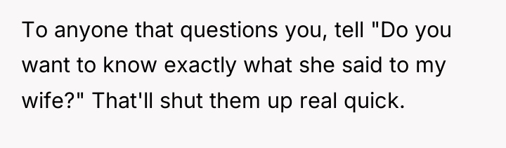 To anyone that questions you, tell "Do you want to...