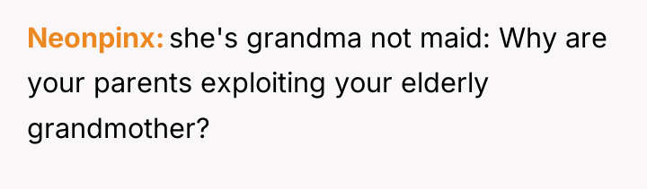Neonpinx she's grandma not maid: Why are your parents exploiting...