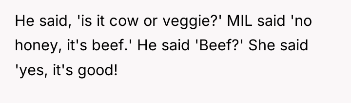 He said, 'is it cow or veggie?' MIL said 'no...