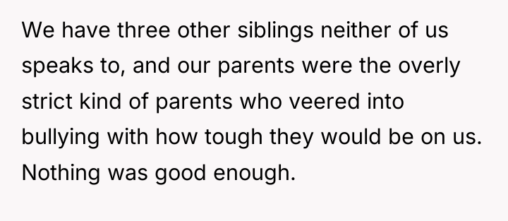 We have three other siblings neither of us speaks to,...