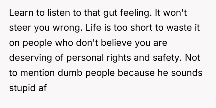 Learn to listen to that gut feeling. It won't steer...