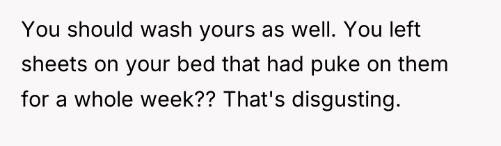 You should wash yours as well. You left sheets on...