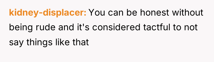 kidney-displacer You can be honest without being rude and it's...