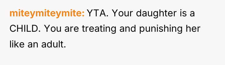 miteymiteymite YTA. Your daughter is a CHILD. You are treating...