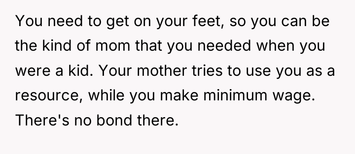 You need to get on your feet, so you can...