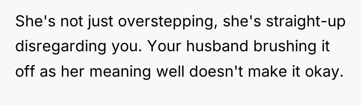 She's not just overstepping, she's straight-up disregarding you. Your husband...