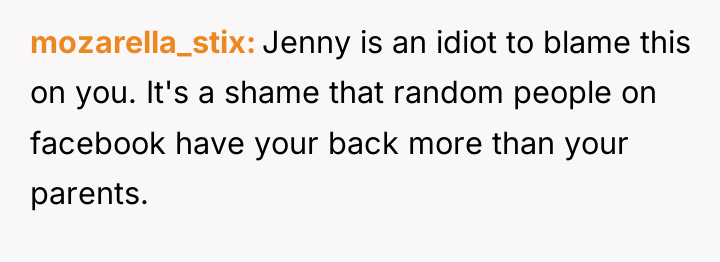 mozarella_stix Jenny is an idiot to blame this on you....