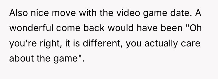 Also nice move with the video game date. A wonderful...
