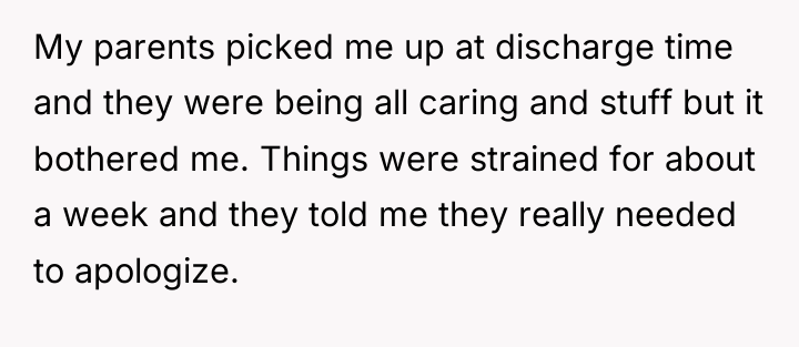 My parents picked me up at discharge time and they...